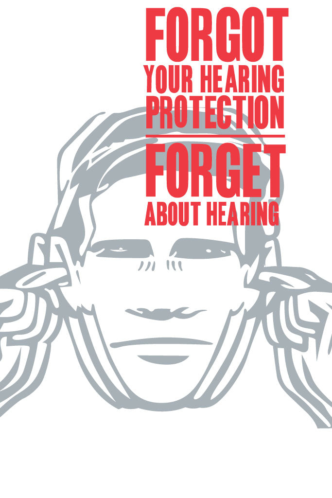 Person wearing ear protection with text 'FORGOT YOUR HEARING PROTECTION FORGOT ABOUT HEARING' in red.